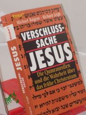 Verschlusssache Jesus : die Qumranrollen und die Wahrheit �ber das fr�he Christentum / Michael Baigent ; Richard Leigh. Aus dem Engl. von Paul Seiten Dachs und Brigitta Neumeister-Taroni