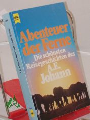 Abenteuer der Ferne : d. sch�nsten Reisegeschichten d. A. E. Johann