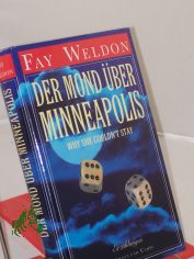 Der Mond �ber Minneapolis or why she couldn't stay : Erz�hlungen / Fay Weldon. Aus dem Engl. von Sabine Hedinger