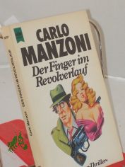 Der Finger im Revolverlauf : e. Superthriller / Carlo Manzoni. Dt. �bers. von Herbert u. Marlys Herlitschka