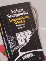 Amerikanischer Whiskey : Erz�hlungen / Andrzej Szczypiorski