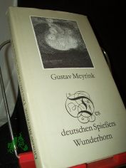 Des deutschen Spiessers Wunderhorn : Eine Ausw. / Gustav Meyrink. Hrsg. u. mit e. Nachw. vers. von Gerhard B�ttcher