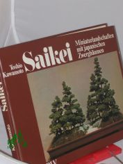 Saikei : Miniaturlandschaften mit japan. Zwergb�umen / Toshio Kawamoto. �bers.: Horst Daute