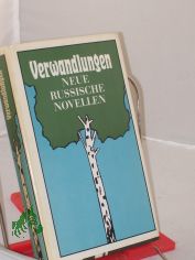 Verwandlungen : neue russ. Novellen / ausgew. u. mit biograph. Notizen versehen von Lola Deb�ser. Aus d. Russ. von Hilde Angarowa u. a. Nachdichtungen: Wilhelm Tkaczyk