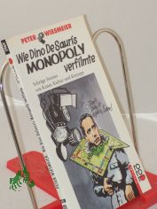 Wie Dino De Sauris Monopoly verfilmte : schr�ge Stories von Kunst, Kultur u. Kintopp / Peter Wiesmeier. Mit Illustrationen von Dieter J. Rzechak