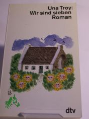 Wir sind sieben : ein herzerfrischender Roman / Una Troy. Dt. �bers. von Dorothea Gotfurt