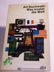 Was kostet die Welt / Art Buchwald. Einzig berecht. �bertr. aus d. Amerikan. von Henning Schl�ter