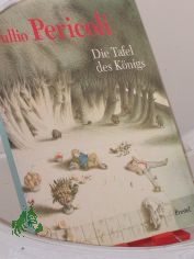 Tullio Pericoli, Die Tafel des K�nigs : zur gleichnamigen Ausstellung im Olaf-Gulbransson-Museum, Tegernsee (9.5. bis 4.7.1993), die anl�sslich der Verleihung des Olaf-Gulbransson-Preises 1993 an Tullio Pericoli stattfand / mit einer Einf. 