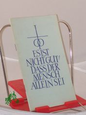 Es ist nicht gut, dass der Mensch allein sei : Eine Handreichung f. christl. Eheleute / Gottfried Schoene. Hrsg. auf Veranlassung d. Ev.-Luth. (altluth.) Kirche
