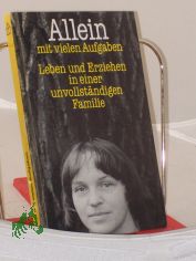 Allein mit vielen Aufgaben : Leben u. Erziehen in e. unvollst�ndigen Familie / in Auftr. d. Arbeitsgemeinschaft d. Seelsorge�mter hrsg. von Hans Donat. Das Buch entstand unter Mitarb. von Armin Bernhard ...