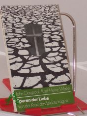 Spuren der Liebe : von d. Kraft, d. Leid zu tragen / John Claypool u. Karl-Heinz Walter. Dt. von Karl-Heinz Walter