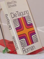 Die Tagung : Roman / Alfred Otto Schwede