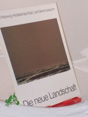 Die neue Landschaft. Eine Sammlung zeitgen�ssischer Kunst dem Schleswig-Holsteinischen Landesmuseum Schlo� Gottorf in Schleswig gestiftet.