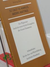 So sagt es Markus, anders Matt�us : e. Wegweiser durch d. ersten beiden Evangelien d. Neuen Testaments / Heilwig Illies