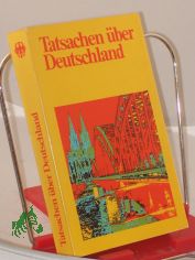 Tatsachen �ber Deutschland : die Bundesrepublik Deutschland / hrsg. vom Presse- u. Informationsamt d. Bundesregierung
