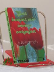 Gott kommt mir immer entgegen / Lotte Bormuth