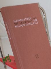 Kleinplastiken aus der Sammlung der Nationalgalerie : anl�sslich der Ausstellung Kleinplastiken aus der Sammlung der Nationalgalerie ; Kunstforum der GrundkreditBank, 19.1. - 18.2.1990 ; Sparkasse Detmold, 6.4. - 11.5.1990 ; Wissenschaftsze