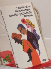 Kein Wunder, dass Harry s�ndigte : Roman / Fay Weldon. Dt. von Sabine Hedinger