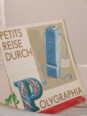 Petits Reise durch Polygraphia / dieser Exkurs wurde beschrieben, ill. u. typograf. gestaltet von Manfred Kubowsky