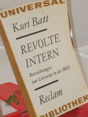 Revolte intern : Betrachtungen zur Literatur in d. BRD / Kurt Batt