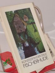Fischerhude, K�nstler in der Stille / Wolf-Dietmar Stock ; Werner Wischnowski