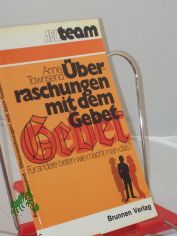�berraschungen mit dem Gebet : f�r andere beten, wie macht man das? / Anne Townsend. Aus d. Engl. �bers. von Dorothee Degen