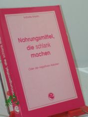 Nahrungsmittel, die schlank machen : oder die negativen Kalorien / Isabelle Martin