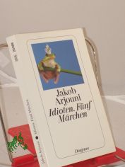Idioten : f�nf M�rchen / Jakob Arjouni