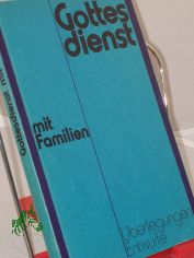 Gottesdienst mit Familien : �berlegungen, Entw�rfe / hrsg. im Auftr. d. Sekretariats d. Bundes Evang. Kirchen in d. DDR von Dieter Reiher
