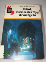 Bl�d, wenn der Typ draufgeht / Irene Rodrian