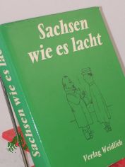 Sachsen, wie es lacht : Eine Sammlung s�chs. Humors / Hrsg. von Ehrhardt Heinold