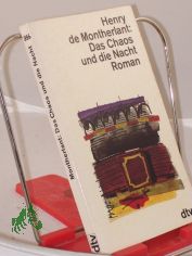 Das Chaos und die Nacht : Roman / Henry de Montherlant. Aus d. Franz. �bertr. von Karl August Horst
