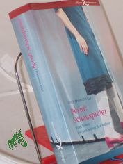 Beruf: Schauspieler : vom Leben auf und hinter der B�hne / Ulrich Khuon (Hrsg.). Mit Fotogr. von Friedrun Reinhold