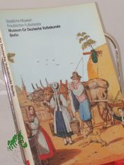 Die Meisterwerke aus dem Museum f�r Deutsche Volkskunde Berlin, Staatliche Museen Preussischer Kulturbesitz / Verf. d. Texte zu d. Abb.: Theodor Kohlmann ... Fotos: Iris Papadopoulos