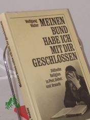 Meinen Bund habe ich mit dir geschlossen : j�dische Religion in Fest, Gebet und Brauch / Wolfgang Walter