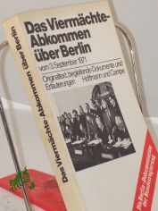 Das Vierm�chte-Abkommen �ber Berlin : Vom 3. Sept. 1971. [Orig.-Text, begleitende Dokumente u. Erl. Die Berlin-Dokumentation d. Bundesregierung.] / Hrsg. vom Presse- u. Informationsamt d. Bundesregierung