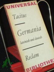 Germania : lat. u. dt. / Publius Cornelius Tacitus. Aus d. Lat., �bers. u. Anm. von Curt Woyte. Nachw., Durchsicht d. �bers. u.d. Anm. von Gottfried H�rtel
