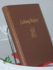 Leben und Werk : E. Ausw. aus s. Lebenserinnerungen, Briefen und Tagebuchbl�ttern / Ludwig Richter. Hrsg. von C. W. Schmidt