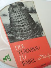 Der Turmbau zu Babel - ein M�rchen? : Der Bericht d. Bibel im Licht moderner Forschg u. heilsgeschichtl. Bedeutg