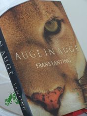 Auge in Auge : Begegnungen in der Welt der Tiere / Frans Lanting. Hrsg. von Christine Eckstrom. Dt. �bers.: Gabriele-Sabine Gugetzer