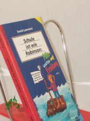 Schule ist wie Robinson: alle warten auf Freitag : �berlebenstips f�r die f�nf schlimmsten Tage der Woche / David Lawrence. �bers. aus dem Engl.: Barbara Trebing