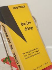 Die Zeit dr�ngt : Die Evangelische Kirche stellt sich d. Fragen d. Industriegesellschaft / Hans Storck