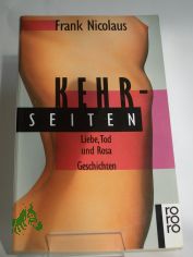 Kehrseiten : Liebe, Tod und rosa Geschichten / Frank Nicolaus