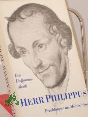 Herr Philippus : Erz�hlungen um Melanchthon / Eva Hoffmann-Aleith