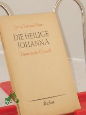 Die heilige Johanna : Dramat. Chronik in 6 Szenen u. e. Epilog / Bernard Shaw. Aus d. Engl. �bertr. v. Siegfried Trebitsch