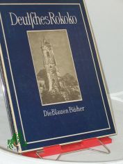 Deutsches Rokoko : Das Ph�nomen d. Formenwandels vom Barock zum Rokoko in d. dt. Architektur / Hans Werner Hegemann