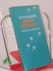 Heiteres Herbarium : Blumen u. Verse / Karl Heinrich Waggerl. Blumenaquarelle K. H. Waggerl. Bildunterschr. von Karl Weiser