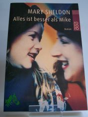 Alles ist besser als Mike : Roman / Mary Sheldon. Dt. von Christiane Bergfeld