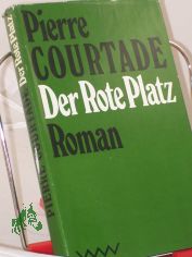 Der Rote Platz : Roman / Pierre Courtade. Aus d. Franz. von Thorgerd Sch�cker