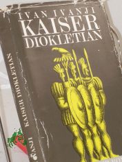 Kaiser Diokletian : histor. Roman / von Ivan Ivanji. Aus d. Serbokroat. von Edith Netzband